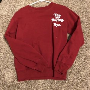 “you are boring. bye” crew neck